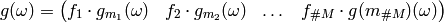 g(\omega) = \begin{pmatrix}
f_1 \cdot g_{m_1}(\omega) & f_2 \cdot g_{m_2}(\omega) &  \dots & f_{\# M} \cdot g(m_{\# M})(\omega)
\end{pmatrix}