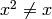 x^2 \neq x