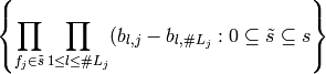\left\{ \prod_{f_j \in \tilde{s}} \prod_{1 \leq l \leq \# L_j} (b_{l,j} - b_{l,\#L_j}: 0 \subseteq \tilde{s} \subseteq s \right\}