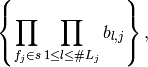 \left\{ \prod_{f_j \in s} \prod_{1 \leq l \leq \# L_j} b_{l,j} \right\},