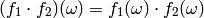 (f_1 \cdot f_2)(\omega) = f_1(\omega) \cdot f_2(\omega)