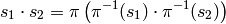 s_1 \cdot s_2 = \pi \left(\pi^{-1}(s_1) \cdot \pi^{-1}(s_2) \right)